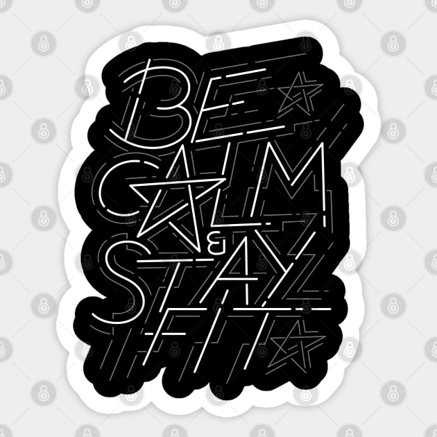 Be Calm and Stay Fit White on Dark Back Sticker by GeeTee